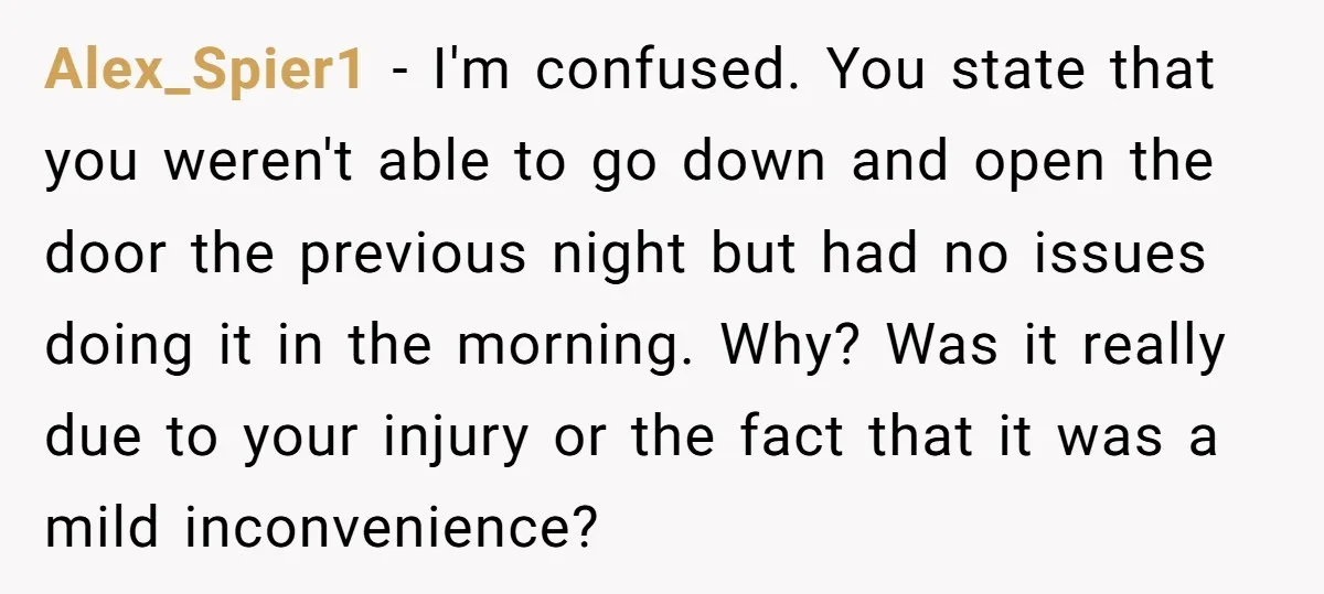 Alex_Spier1 − I'm confused. You state that you weren't able to go down and open the door the previous night but had no issues doing it in the morning. Why?...