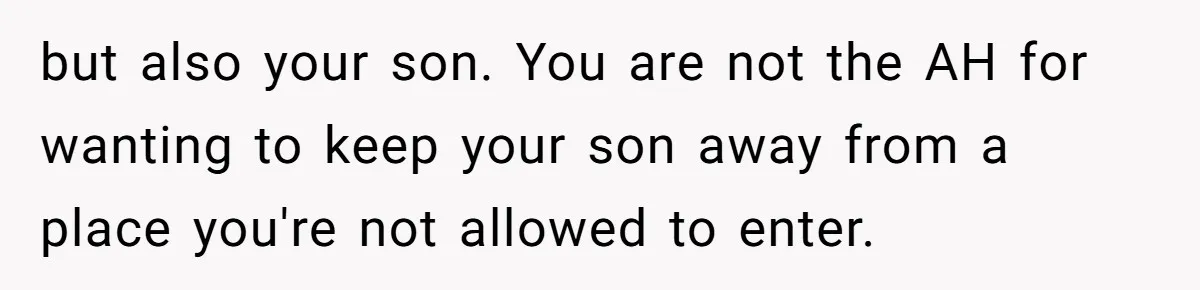 but also your son. You are not the AH for wanting to keep your son away from a place you're not allowed to enter.