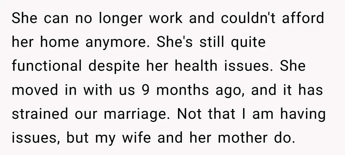 She can no longer work and couldn't afford her home anymore. She's still quite functional despite her health issues. She moved in with us 9 months ago, and it has...