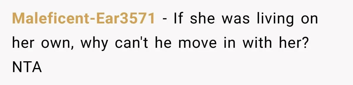 Maleficent-Ear3571 - If she was living on her own, why can't he move in with her? NTA