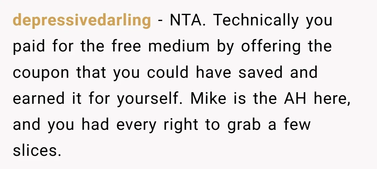 depressivedarling − NTA. Technically you paid for the free medium by offering the coupon that you could have saved and earned it for yourself. Mike is the AH here, and...