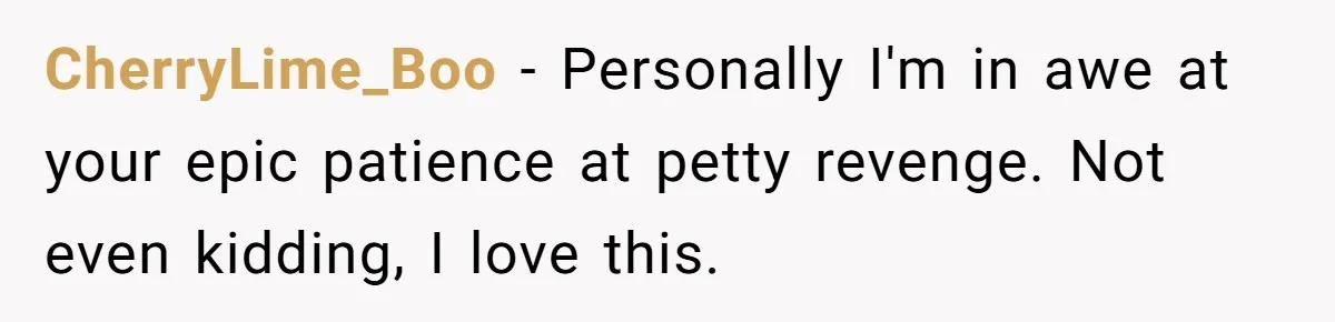 CherryLime_Boo - Personally I'm in awe at your epic patience at petty revenge. Not even kidding, I love this.