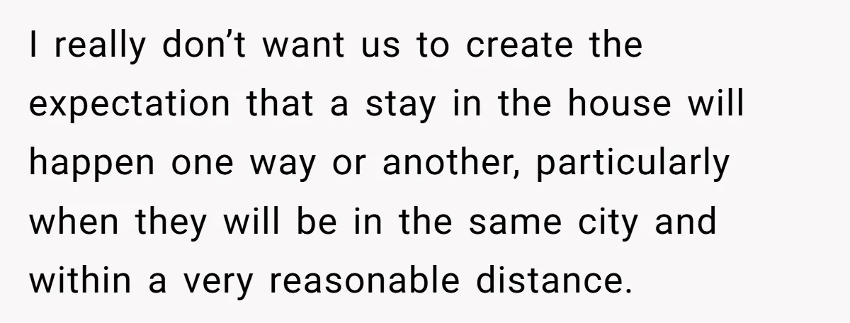 I really don’t want us to create the expectation that a stay in the house will happen one way or another, particularly when they will be in the same city...
