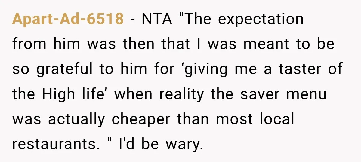 Apart-Ad-6518 - NTA "The expectation from him was then that I was meant to be so grateful to him for ‘giving me a taster of the High life’ when reality...