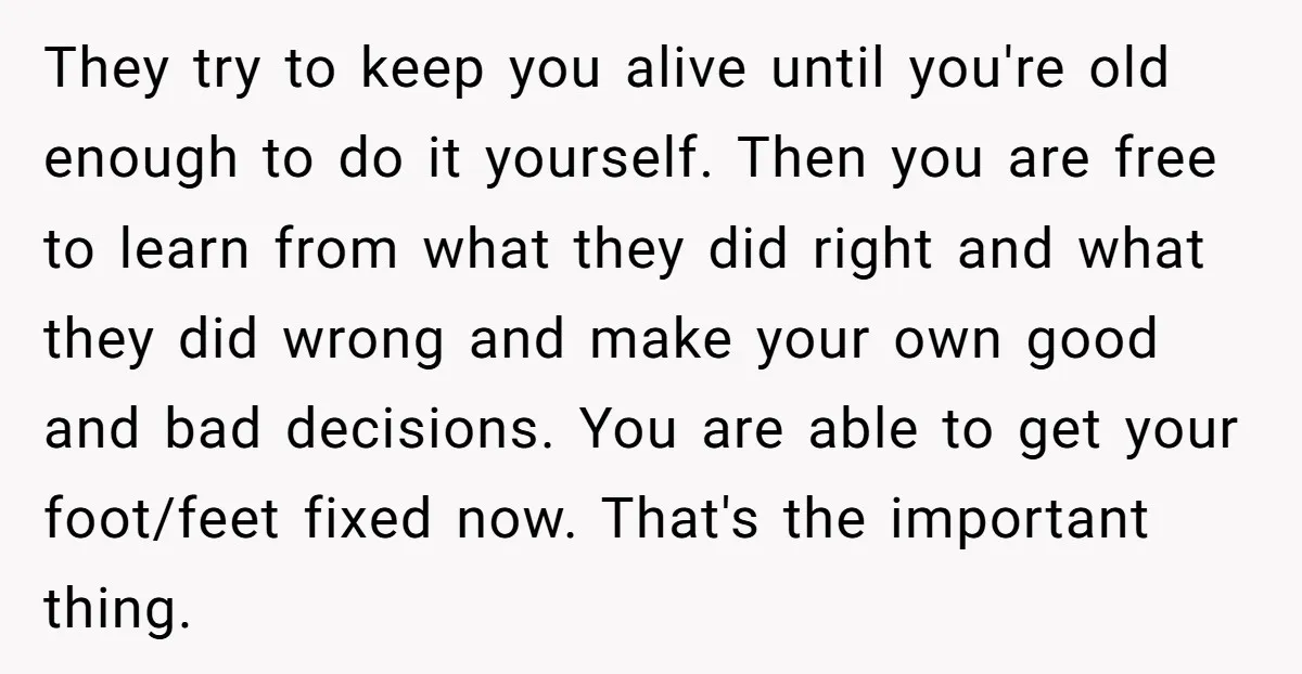 They try to keep you alive until you're old enough to do it yourself. Then you are free to learn from what they did right and what they did wrong...