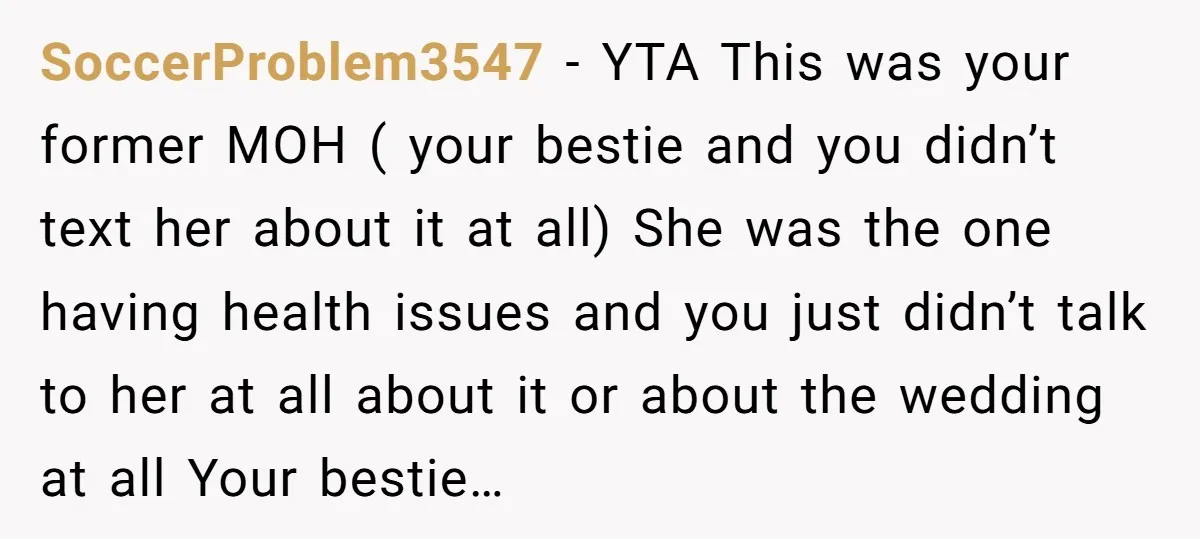 SoccerProblem3547 - YTA This was your former MOH ( your bestie and you didn’t text her about it at all) She was the one having health issues and you just...