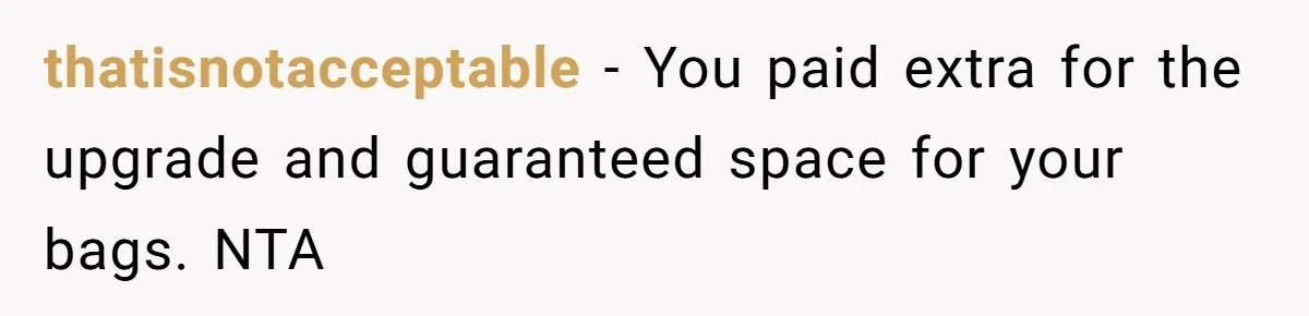 thatisnotacceptable − You paid extra for the upgrade and guaranteed space for your bags. NTA