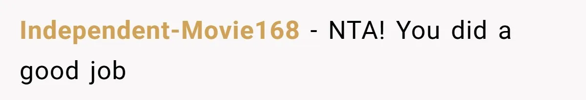 Independent-Movie168 - NTA! You did a good job