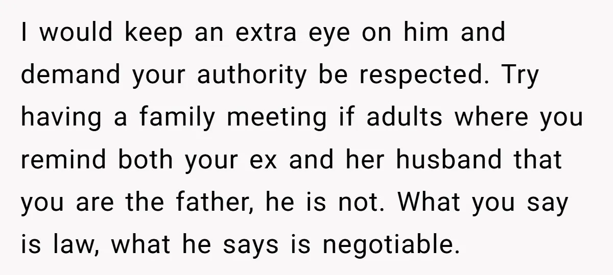 I would keep an extra eye on him and demand your authority be respected. Try having a family meeting if adults where you remind both your ex and her husband...