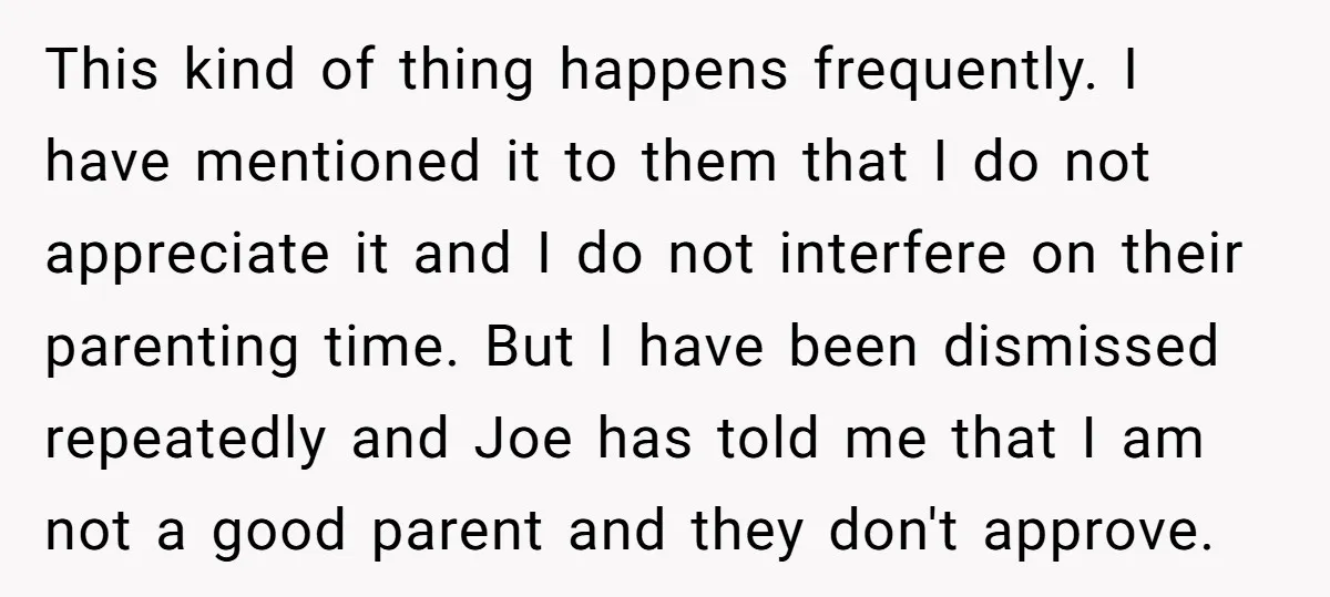 This kind of thing happens frequently. I have mentioned it to them that I do not appreciate it and I do not interfere on their parenting time. But I have...