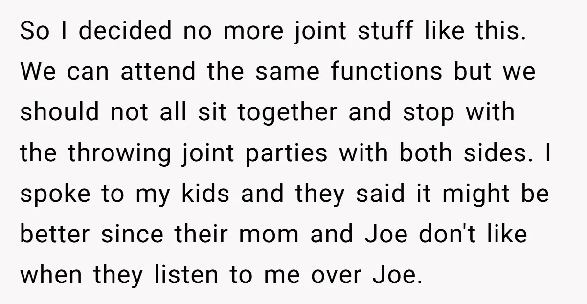 So I decided no more joint stuff like this. We can attend the same functions but we should not all sit together and stop with the throwing joint parties with...