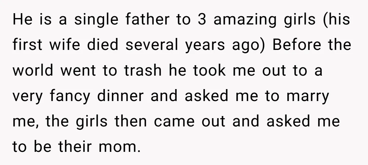 He is a single father to 3 amazing girls (his first wife died several years ago) Before the world went to trash he took me out to a very fancy...