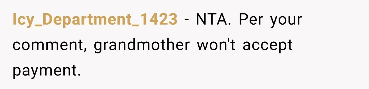 Icy_Department_1423 − NTA. Per your comment, grandmother won't accept payment.