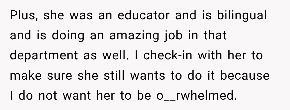 Plus, she was an educator and is bilingual and is doing an amazing job in that department as well. I check-in with her to make sure she still wants to...