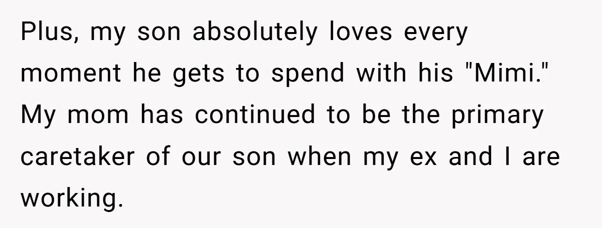 Plus, my son absolutely loves every moment he gets to spend with his "Mimi." My mom has continued to be the primary caretaker of our son when my ex and...