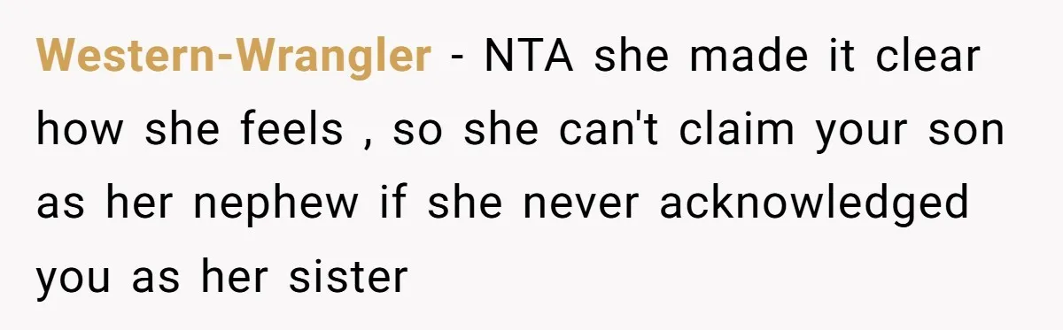 Western-Wrangler − NTA she made it clear how she feels , so she can't claim your son as her nephew if she never acknowledged you as her sister