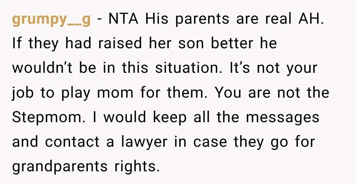 grumpy__g - NTA His parents are real AH. If they had raised her son better he wouldn’t be in this situation. It’s not your job to play mom for them....