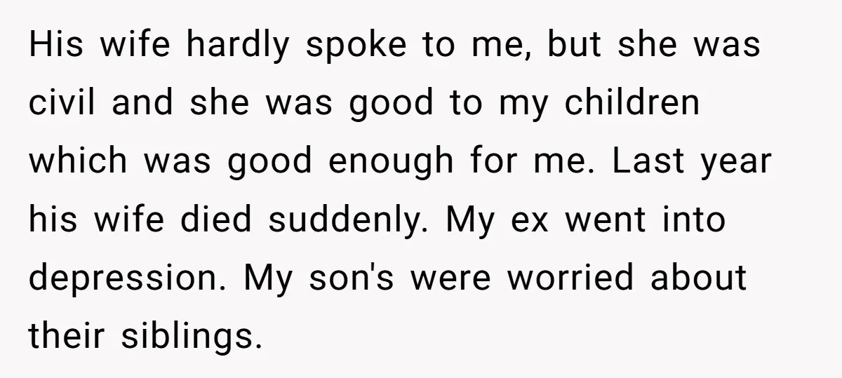 His wife hardly spoke to me, but she was civil and she was good to my children which was good enough for me. Last year his wife died suddenly. My...
