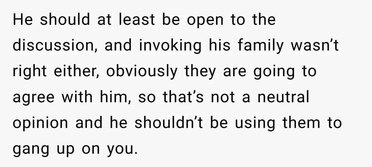 He should at least be open to the discussion, and invoking his family wasn’t right either, obviously they are going to agree with him, so that’s not a neutral opinion...