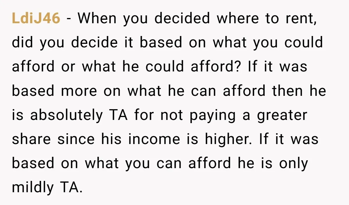 LdiJ46 - When you decided where to rent, did you decide it based on what you could afford or what he could afford? If it was based more on what...
