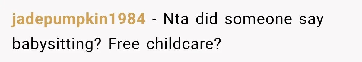 jadepumpkin1984 - Nta did someone say babysitting? Free childcare?