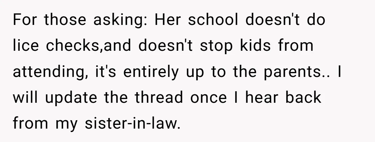 For those asking: Her school doesn't do lice checks,and doesn't stop kids from attending, it's entirely up to the parents.. I will update the thread once I hear back from...