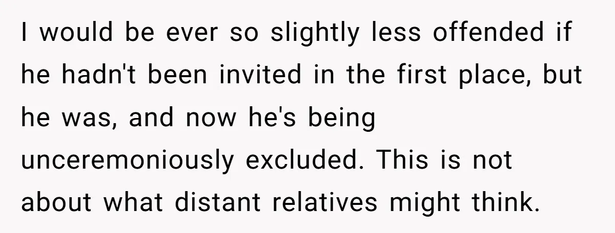 I would be ever so slightly less offended if he hadn't been invited in the first place, but he was, and now he's being unceremoniously excluded. This is not about...