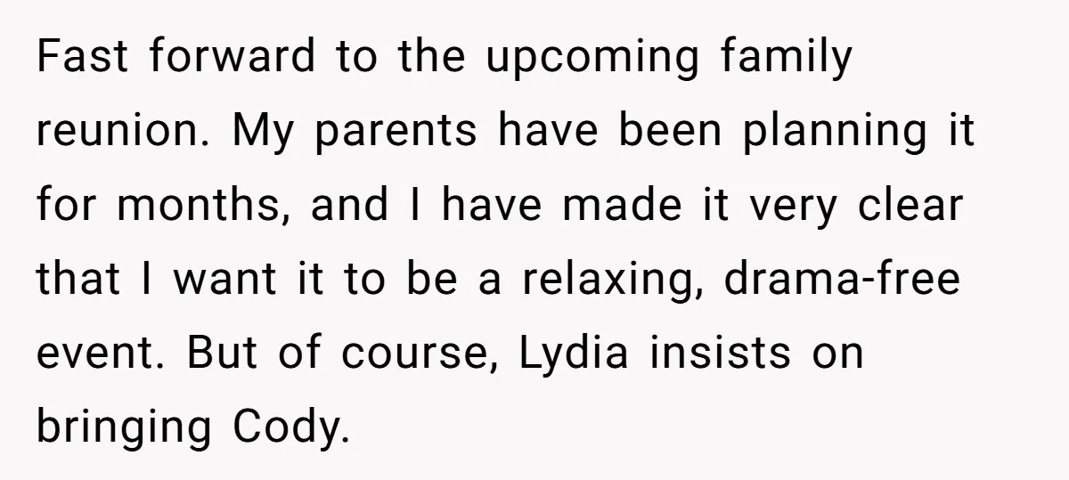Fast forward to the upcoming family reunion. My parents have been planning it for months, and I have made it very clear that I want it to be a relaxing,...