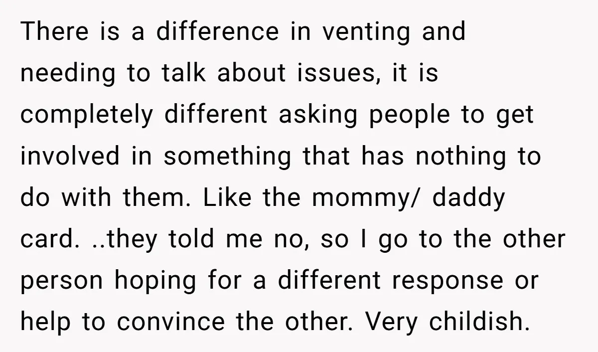 There is a difference in venting and needing to talk about issues, it is completely different asking people to get involved in something that has nothing to do with them....