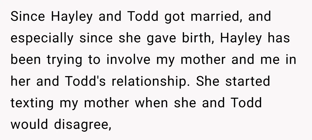 Since Hayley and Todd got married, and especially since she gave birth, Hayley has been trying to involve my mother and me in her and Todd's relationship. She started texting...