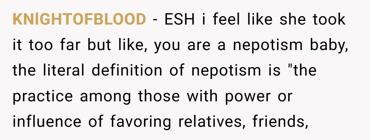 KNlGHTOFBLOOD - ESH i feel like she took it too far but like, you are a nepotism baby, the literal definition of nepotism is "the practice among those with power...