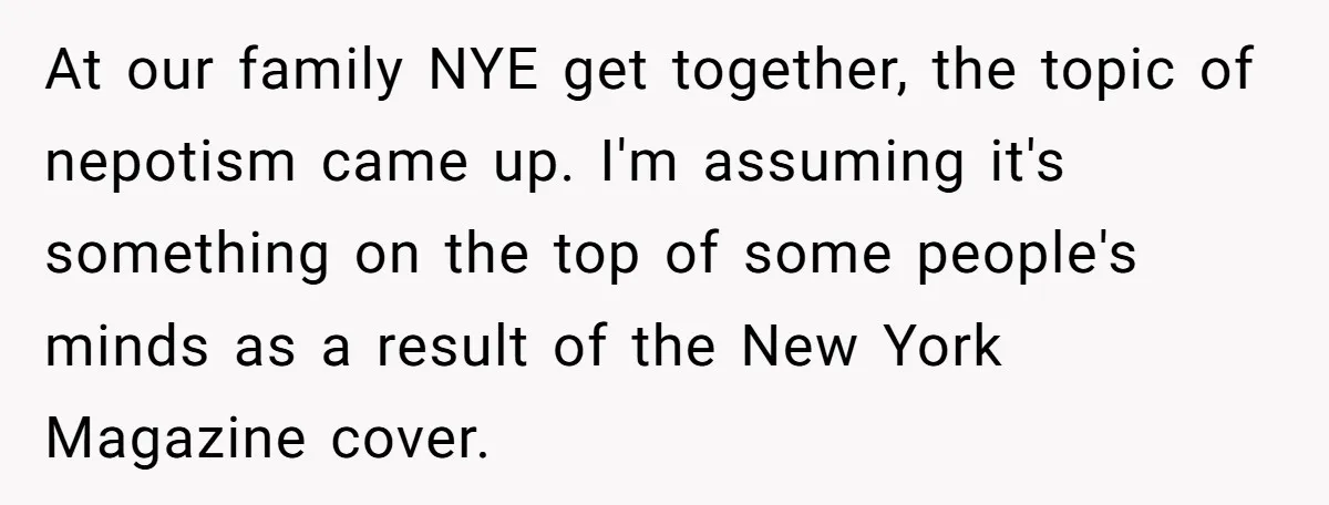 At our family NYE get together, the topic of nepotism came up. I'm assuming it's something on the top of some people's minds as a result of the New York...