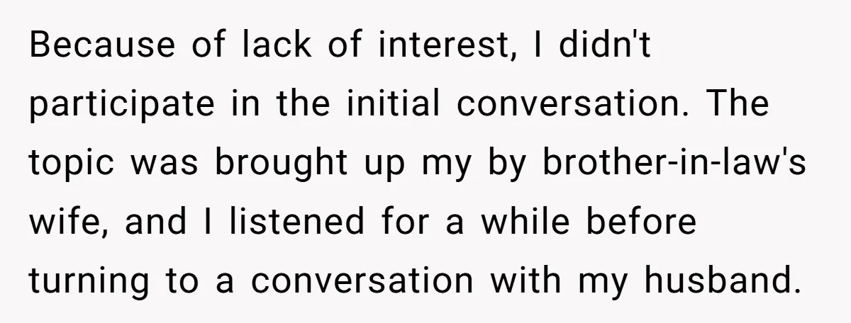Because of lack of interest, I didn't participate in the initial conversation. The topic was brought up my by brother-in-law's wife, and I listened for a while before turning to...