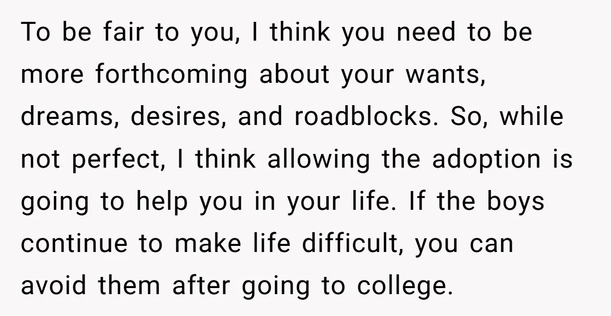 To be fair to you, I think you need to be more forthcoming about your wants, dreams, desires, and roadblocks. So, while not perfect, I think allowing the adoption is...