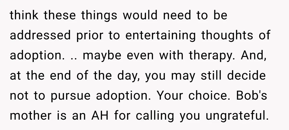 think these things would need to be addressed prior to entertaining thoughts of adoption. .. maybe even with therapy. And, at the end of the day, you may still decide...
