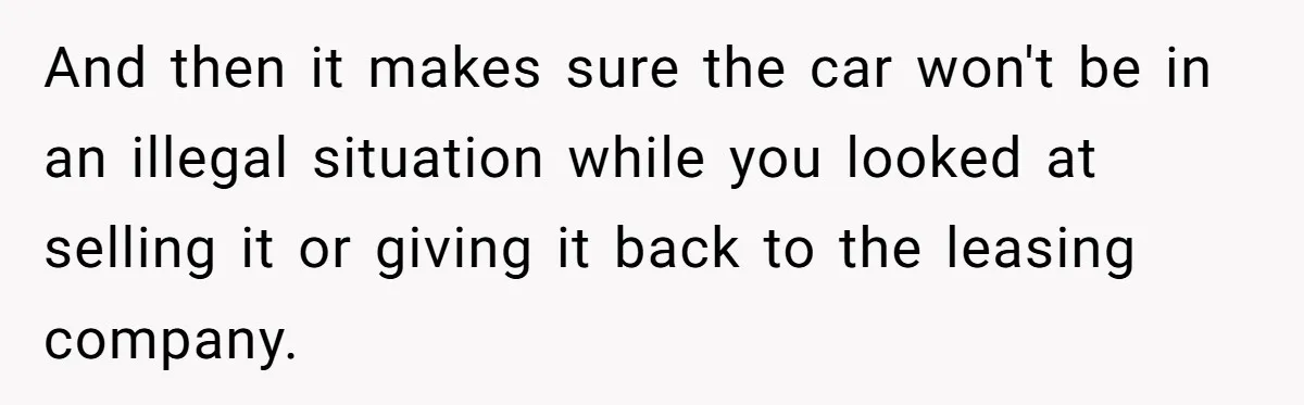 And then it makes sure the car won't be in an illegal situation while you looked at selling it or giving it back to the leasing company.