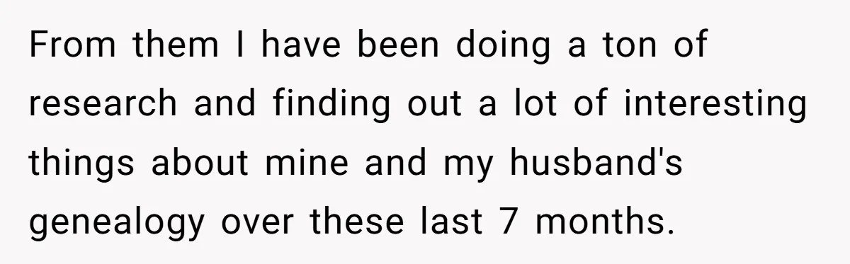 From them I have been doing a ton of research and finding out a lot of interesting things about mine and my husband's genealogy over these last 7 months.