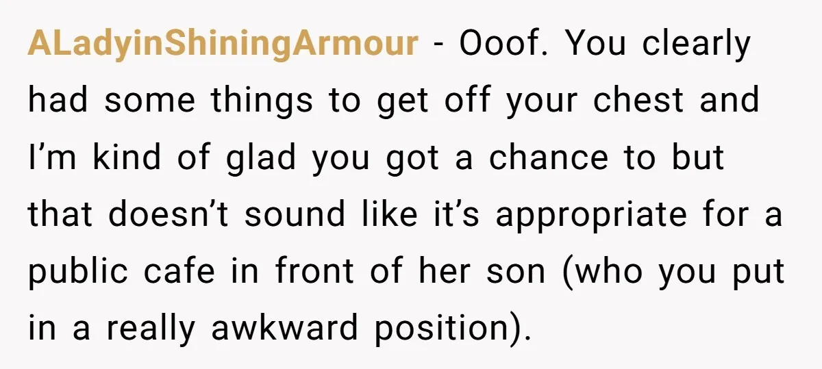 ALadyinShiningArmour − Ooof. You clearly had some things to get off your chest and I’m kind of glad you got a chance to but that doesn’t sound like it’s appropriate...