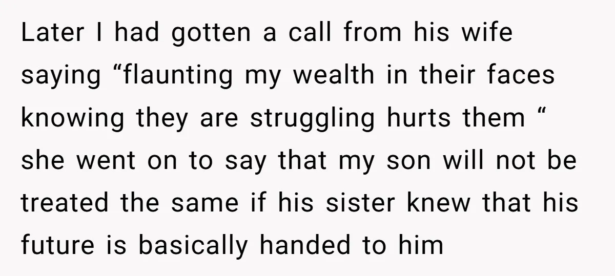 Later I had gotten a call from his wife saying “flaunting my wealth in their faces knowing they are struggling hurts them “ she went on to say that my...