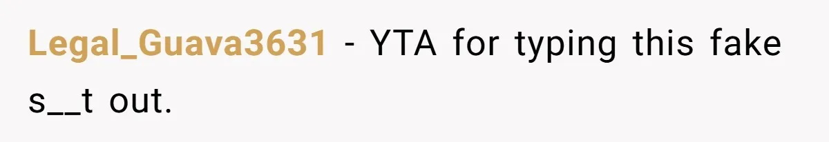 Legal_Guava3631 − YTA for typing this fake s__t out.