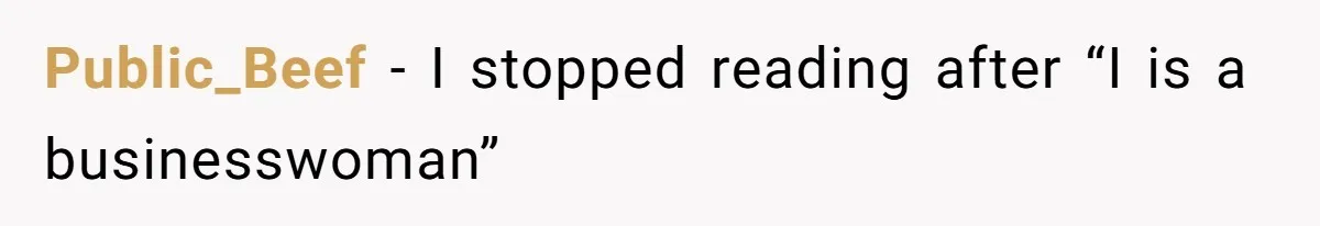 Public_Beef - I stopped reading after “I is a businesswoman”