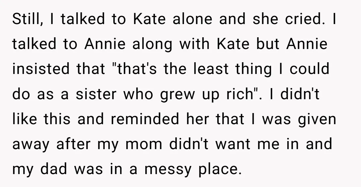 Still, I talked to Kate alone and she cried. I talked to Annie along with Kate but Annie insisted that "that's the least thing I could do as a sister...