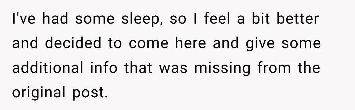 I've had some sleep, so I feel a bit better and decided to come here and give some additional info that was missing from the original post.