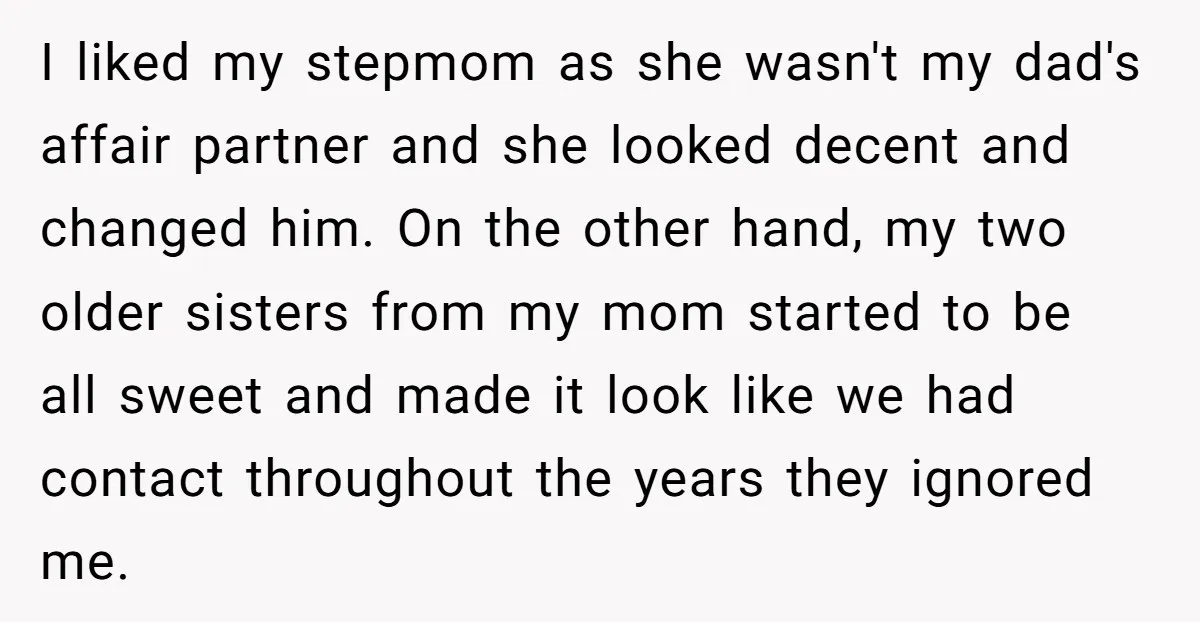I liked my stepmom as she wasn't my dad's affair partner and she looked decent and changed him. On the other hand, my two older sisters from my mom started...