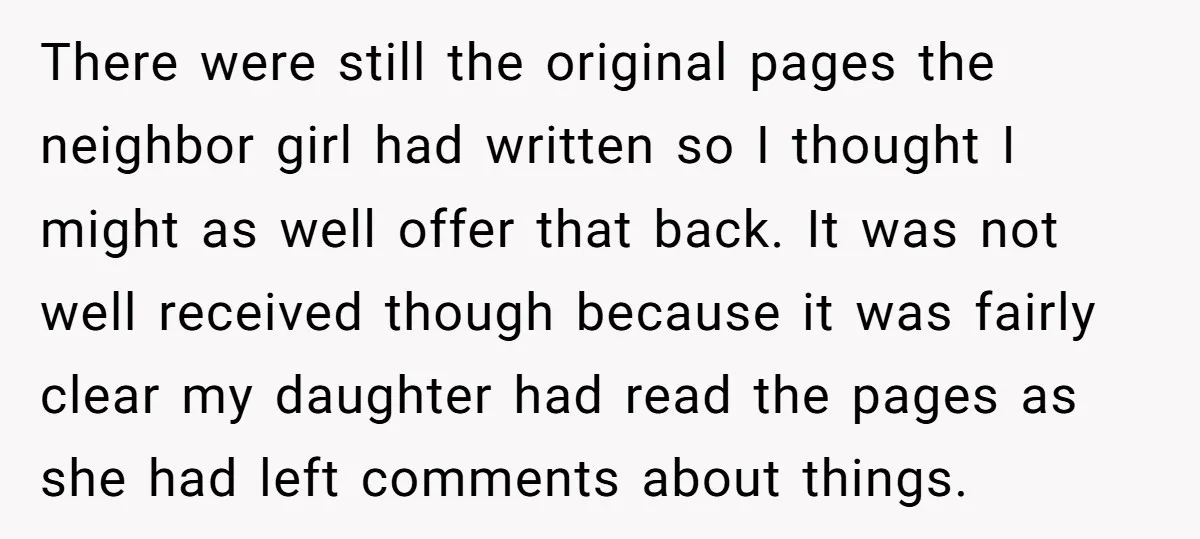 There were still the original pages the neighbor girl had written so I thought I might as well offer that back. It was not well received though because it was...