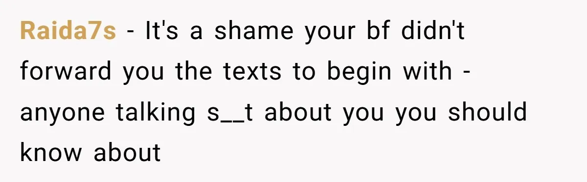 Raida7s − It's a shame your bf didn't forward you the texts to begin with - anyone talking s__t about you you should know about