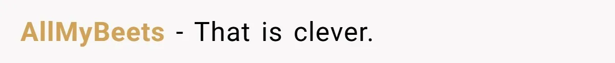 AllMyBeets − That is clever.