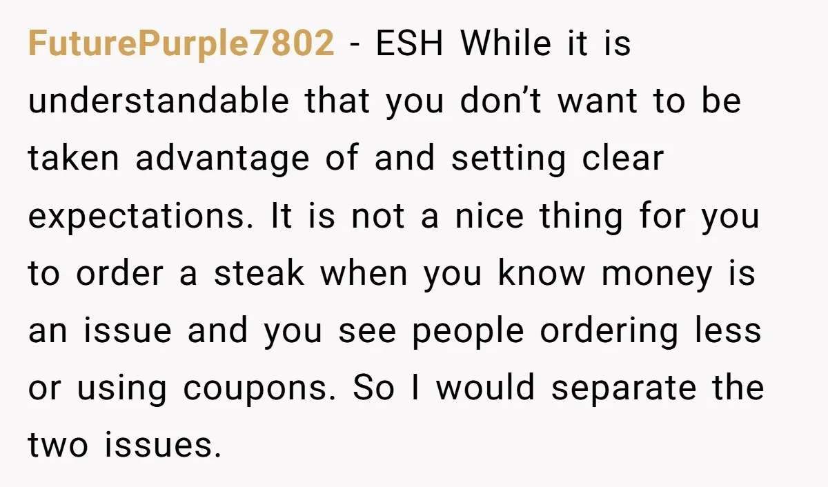 FuturePurple7802 - ESH While it is understandable that you don’t want to be taken advantage of and setting clear expectations. It is not a nice thing for you to order...