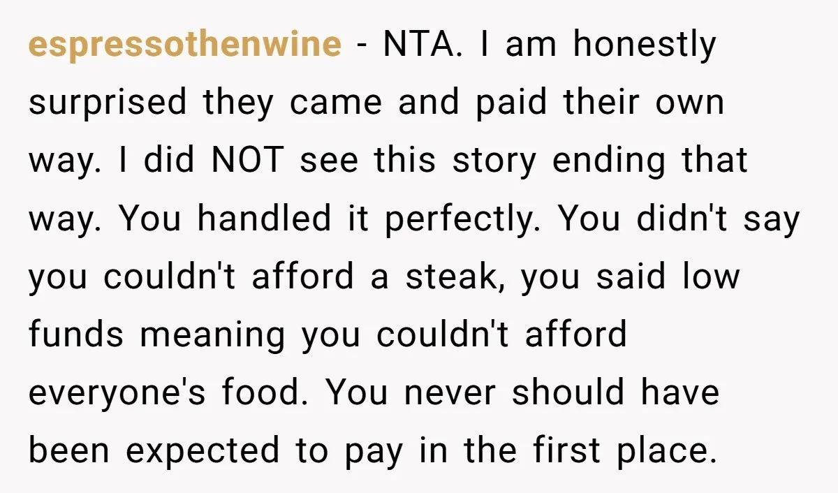 espressothenwine - NTA. I am honestly surprised they came and paid their own way. I did NOT see this story ending that way. You handled it perfectly. You didn't say...