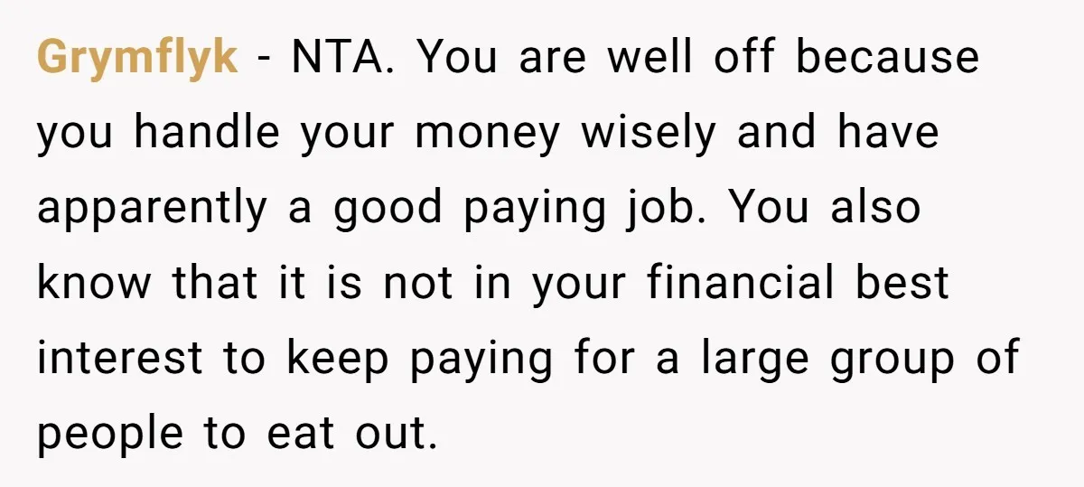 Grymflyk - NTA. You are well off because you handle your money wisely and have apparently a good paying job. You also know that it is not in your financial...